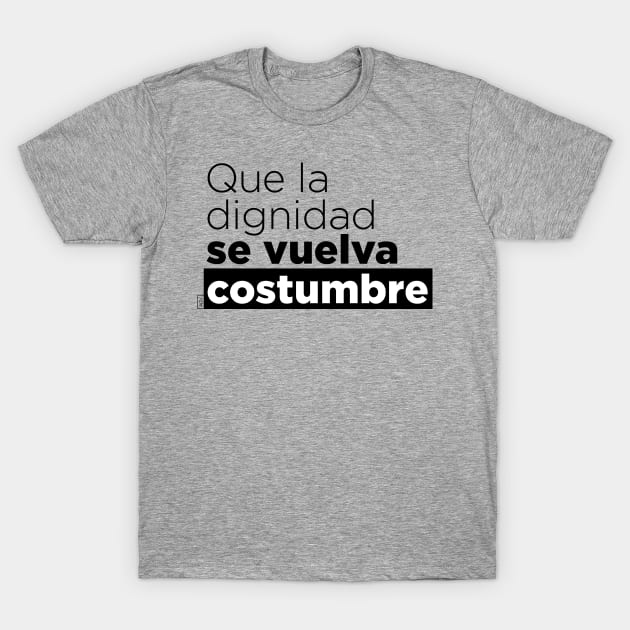 Que la dignidad se vuelva costumbre T-Shirt by Andreaigv